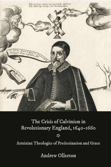 Crisis of Calvinism in Revolutionary England, 1640-1660: Arminian Theologies of Predestination and Grace