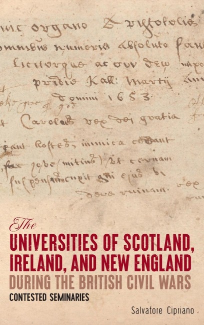 The Universities of Scotland, Ireland, and New England during the British Civil Wars: Contested Seminaries