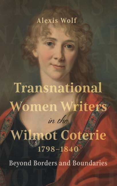 Transnational Women Writers in the Wilmot Coterie, 1798-1840: Beyond Borders and Boundaries