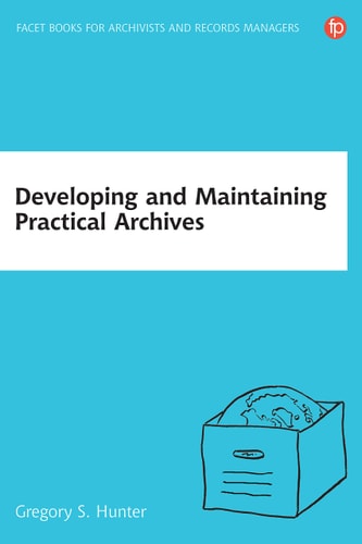 Developing and Maintaining Practical Archives A How-to-do-it Manual