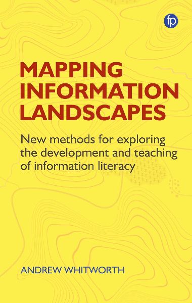 Mapping Information Landscapes: New Methods for Exploring the Development and Teaching of Information Literacy