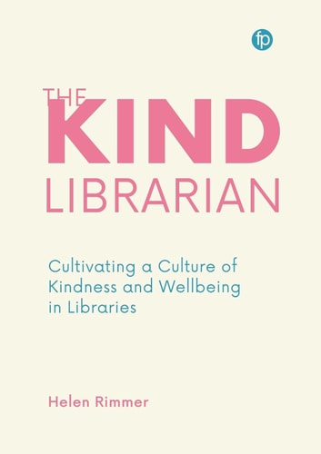The Kind Librarian Cultivating a Culture of Kindness and Wellbeing in Libraries