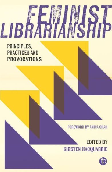 Feminist Librarianship: Principles, Practices and Provocations