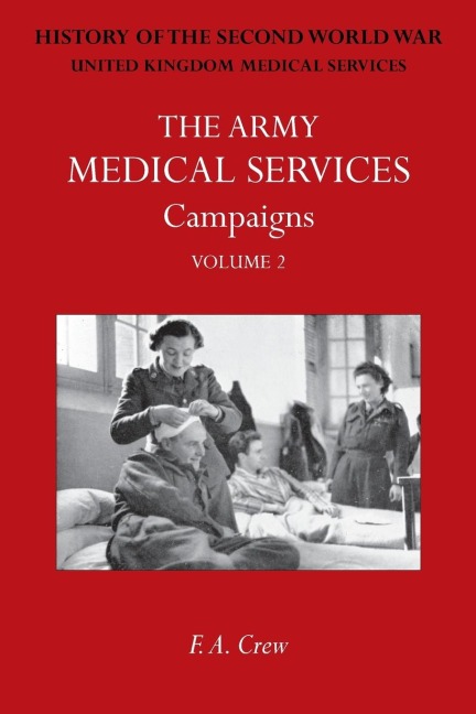 ARMY MEDICAL SERVICES: CAMPAINS VOL IIHong Kong, Malaya, Iceland & the Faroes, Libya, 1942-1943, North-West Africa. Official History of the Second World War