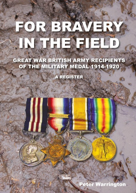 For Bravery in the Field Great War British Army Recipients of the Military Medal 1914-1920 a Register