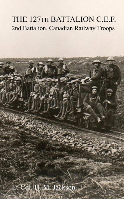THE 127TH BATTALION, C.E.F.: 2nd Battalion, Canadian Railway Troops