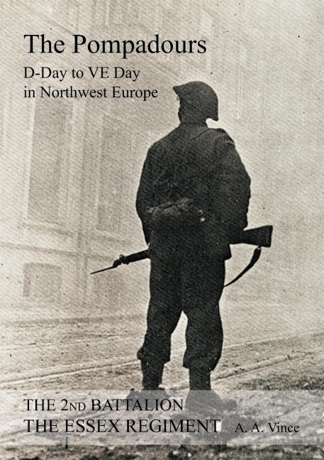 2nd BATTALION THE ESSEX REGIMENT  The Pompadours D Day to VE day in Northwest Europe