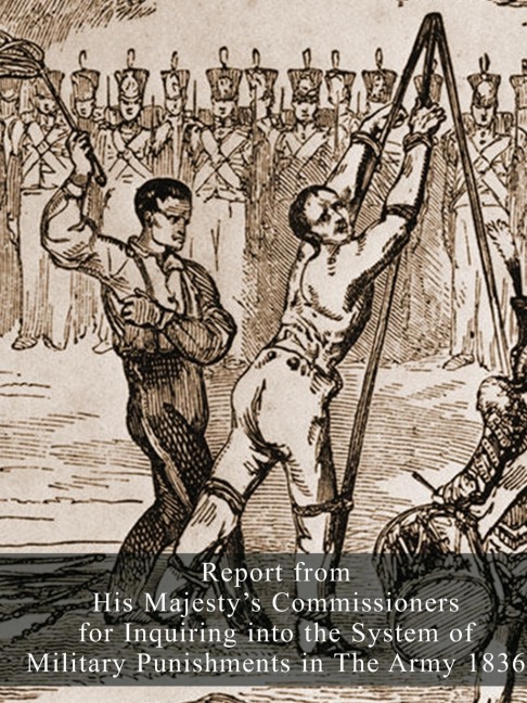 Report from His Majestys Commissioners for Inquiring into the System of Military Punishments in The Army 1836