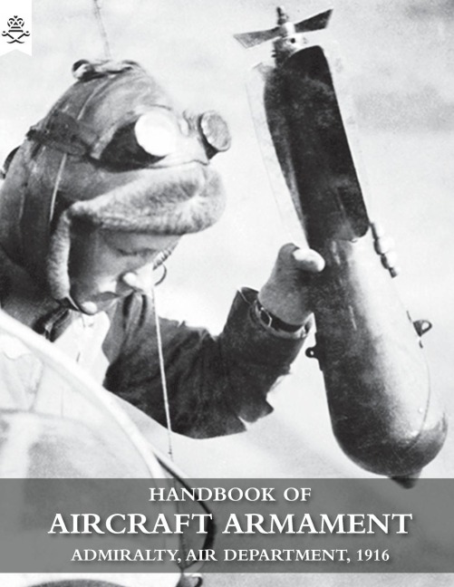 HANDBOOK OF AIRCRAFT ARMAMENT: C.B. 1161. Admiralty, Air Department, 1916.