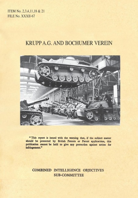 Krupp A.G. and Bochumer Verein: CIOS Items 2, 3, 4, 11, 18, and 21 Artillery and Weapons, Bombs and Fuzes, Rockets and Rocket Fuels, Torpedoes, Armoured Fighting Vehicles, Metallurgy.