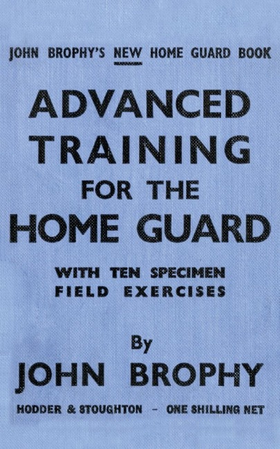 ADVANCED TRAINING FOR THE HOME GUARD WITH TEN SPECIMEN FIELD EXERCISES