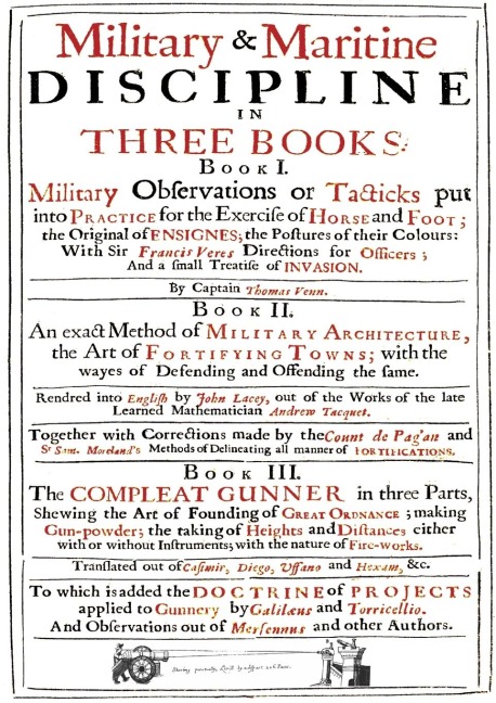 VENNs MILITARY & MARITIME DISCIPLINE 1672: In Three Books... Military Observations on Tacticks put into Practice for the Exercise of Horse and Foot... an Exact Method of Military Architecture... the Compleat Gunner