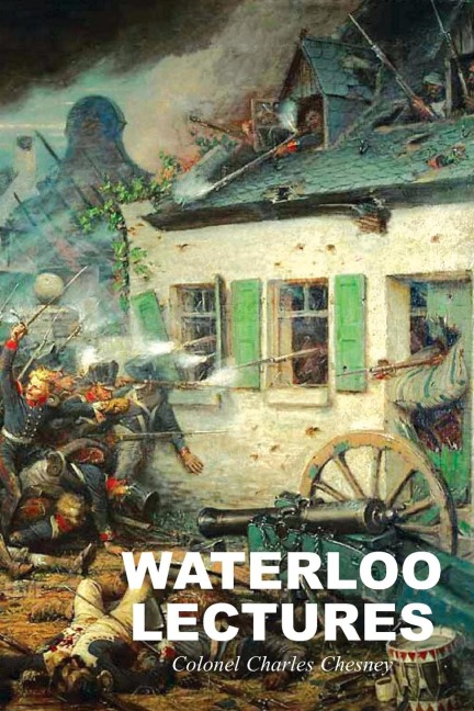 WATERLOO LECTURES: A Study of the Campaign of 1815