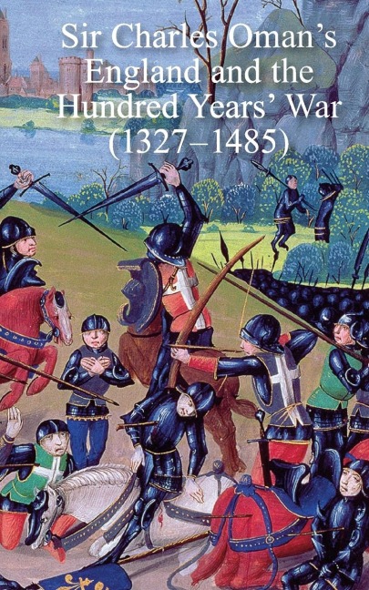 Sir Charles Omans England and the Hundred Years War (1327-1485)