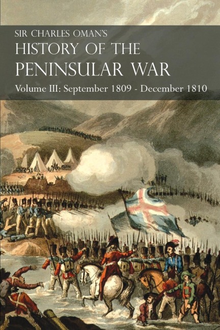 Sir Charles Omans History of the Peninsular War Volume III: September 1809 - December 1810, Ocaña, Cadiz, Bussaco, Torres Vedras