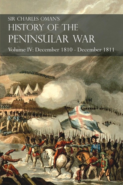 Sir Charles Omans History of the Peninsular War Volume IV: December 1810 - December 1811 Massénas Retreat.. Fuentes de Oñoro, Albuera, Tarragona