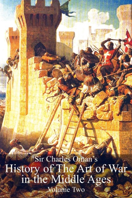 Sir Charles Omans History Of The Art of War in the Middle Ages Volume 2