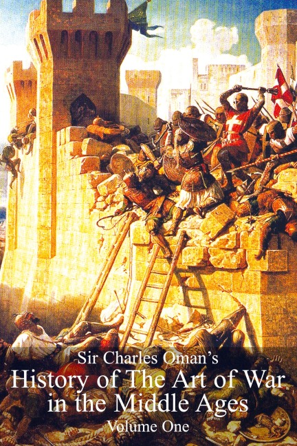 Sir Charles Omans History of The Art of War in the Middle Ages  Volume 1