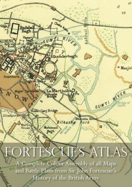 FORTESCUES ATLAS: A Complete Assembly of all Colour Maps & Battle Plans from Sir John Fortescues History of the British Army