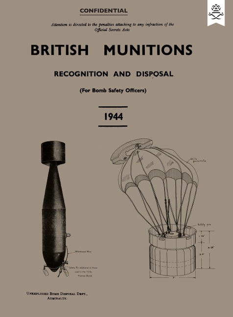 BRITISH MUNITIONS 1944: Recognition and Disposal (For Bomb Safety Officers)