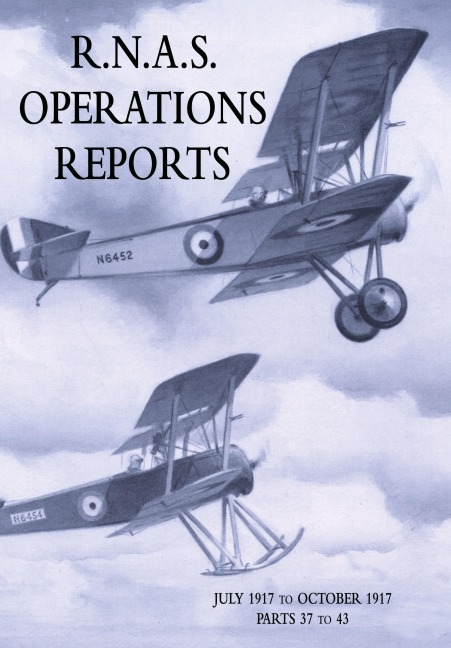 R.N.A.S. OPERATIONS REPORTS: Volume 2: July 1917 to October 1917 Parts 37 to 43