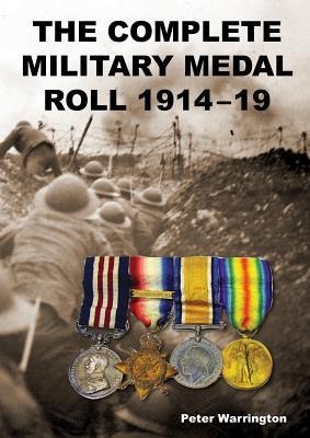 The Complete Military Medal Roll 1914-19: Volume 1 A-F