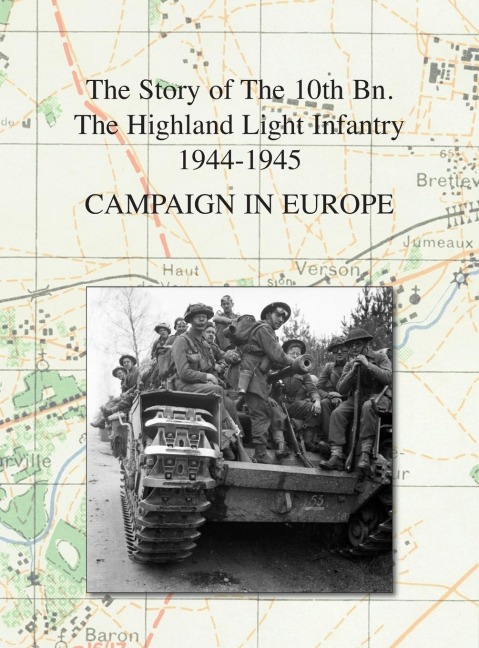 CAMPAIGN IN EUROPE: The Story of The 10th Bn.  The Highland Light Infantry 1944-1945