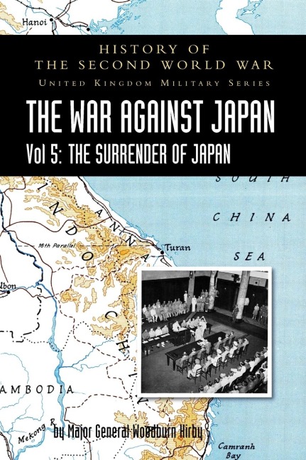 HISTORY OF THE SECOND WORLD WAR: THE WAR AGAINST JAPAN Vol 5: THE SURRENDER OF JAPAN