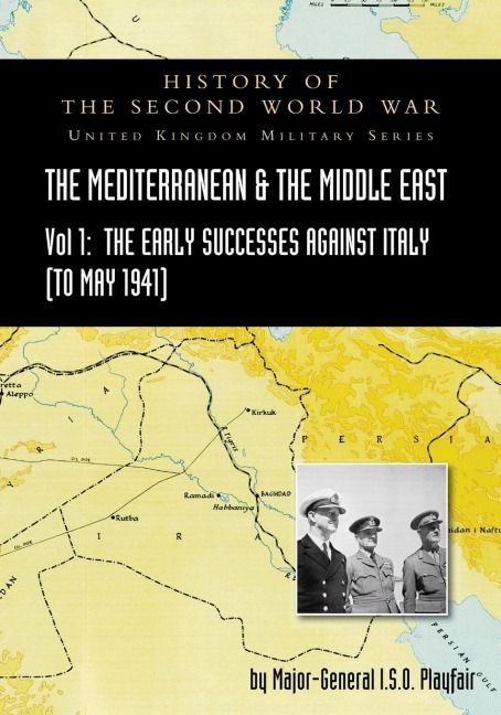 Mediterranean and Middle East Volume I: The Early Successes Against Italy (to May 1941). HISTORY OF THE SECOND WORLD WAR: UNITED KINGDOM MILITARY SERIES: OFFICIAL CAMPAIGN HISTORY