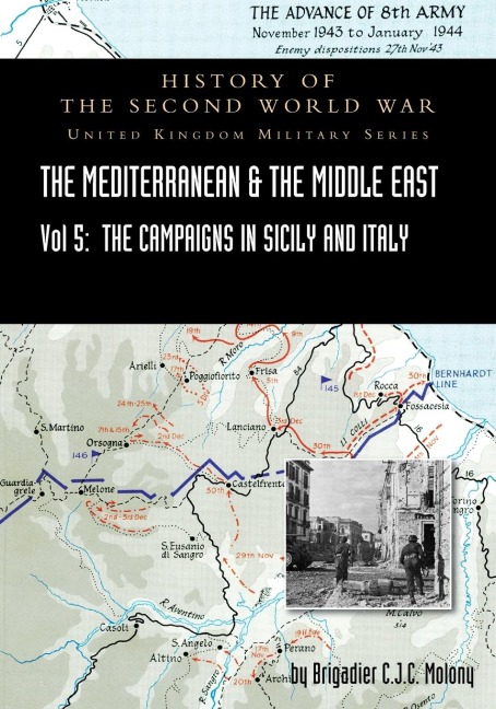 MEDITERRANEAN AND MIDDLE EAST VOLUME V: The Campaign in Sicily 1943 and the Campaign in Italy, 3rd Sepember 1943 to 31st March 1944. OFFICIAL CAMPAIGN HISTORY HISTORY OF THE SECOND WORLD WAR: UNITED KINGDOM MILITARY SERIES