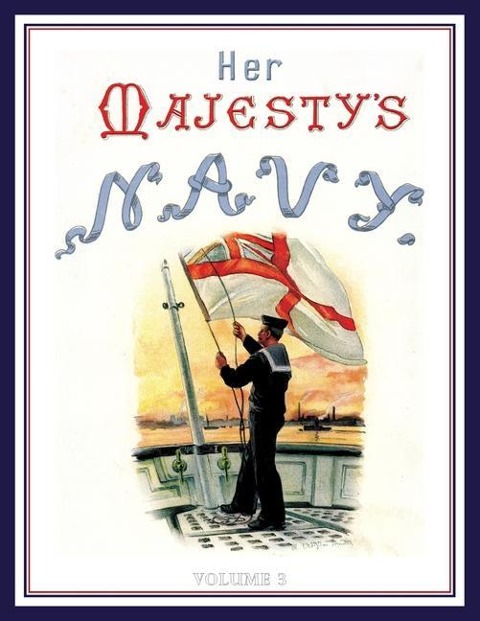 HER MAJESTYS NAVY 1890 Including Its Deeds And Battles Volume 3