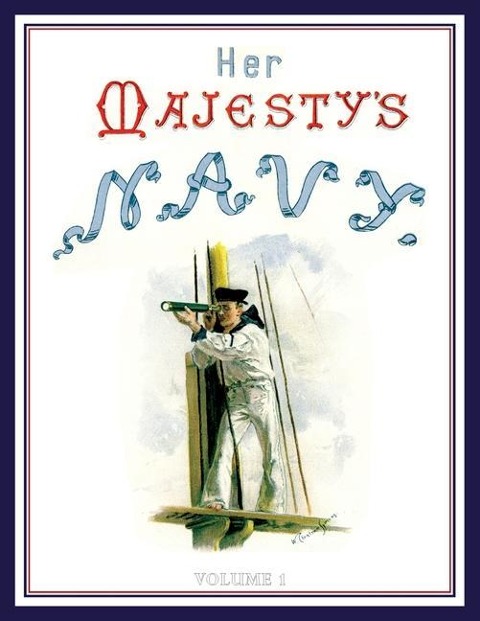 HER MAJESTYS NAVY 1890 Including Its Deeds And Battles Volume 1