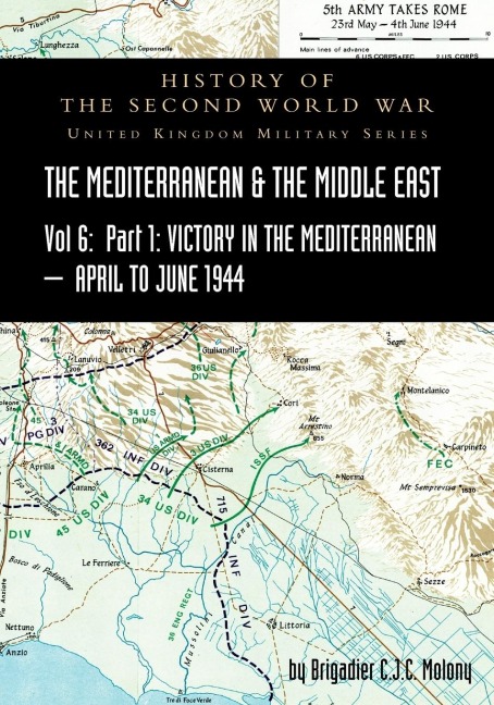 MEDITERRANEAN AND MIDDLE EAST VOLUME VI; Victory in the Mediterranean Part I, 1st April to 4th June1944. HISTORY OF THE SECOND WORLD WAR: United Kingdom Military Series: Official Campaign History
