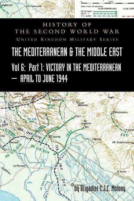 MEDITERRANEAN AND MIDDLE EAST VOLUME VI; Victory in the Mediterranean Part I, 1st April to 4th June1944. HISTORY OF THE SECOND WORLD WAR: United Kingdom Military Series: Official Campaign History