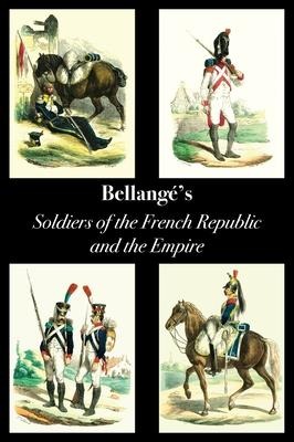 Bellangés Soldiers of the French Republic and the Empire