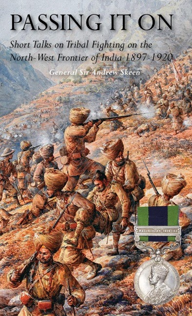 PASSING IT ON: Short Talks on Tribal Fighting on the North-West Frontier of India 1897-1920