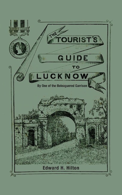THE TOURISTS GUIDE TO LUCKNOW: By One of the Beleaguered Garrison