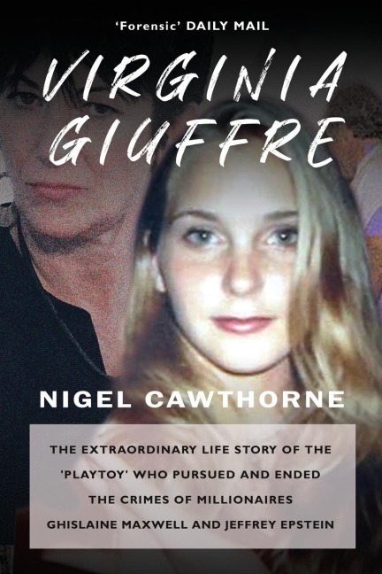 Virginia Giuffre: The Extraordinary Life Story of the Plaything who Pursued and Ended the Crimes of Ghislaine Maxwell and Jeffrey Epstein