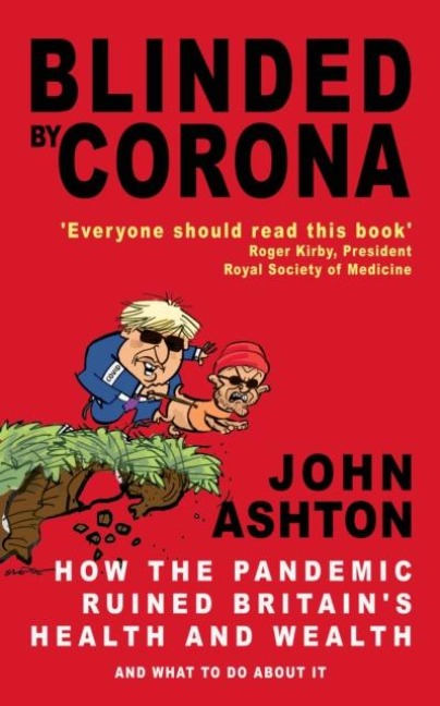 Blinded by Corona: How the Pandemic Ruined Britains Health and Wealth and What to Do about It