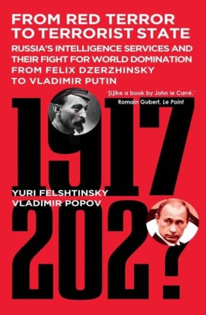 From Red Terror to Terrorist State: Russias Secret Intelligence Services and Their Fight for World Domination from Felix Dzerzhinsky to Vladimir Putin