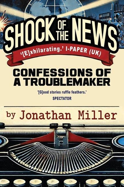 Shock of the News: Confessions of a Troublemaker