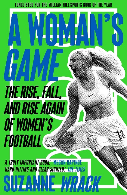 A Womans Game: The Rise, Fall, and Rise Again of Womens Football