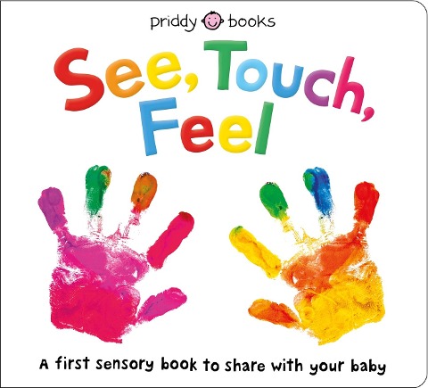 See, Touch, Feel: A first sensory book to share with your baby