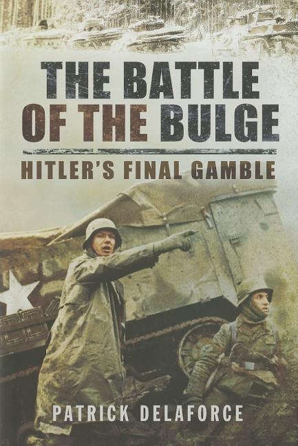The Battle of the Bulge: Hitlers Final Gamble