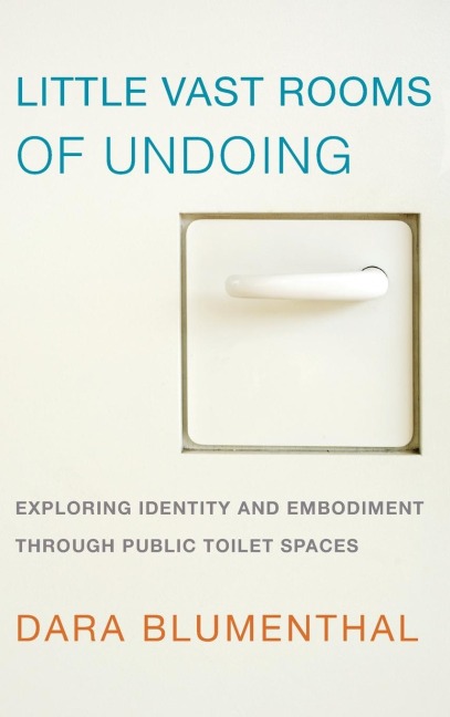 Little Vast Rooms of Undoing: Exploring Identity and Embodiment through Public Toilet Spaces