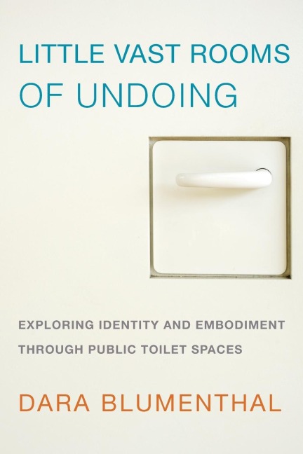 Little Vast Rooms of Undoing: Exploring Identity and Embodiment through Public Toilet Spaces