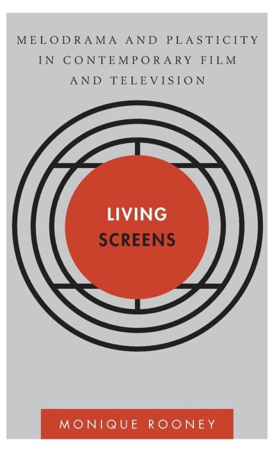 Living Screens: Melodrama and Plasticity in Contemporary Film and Television