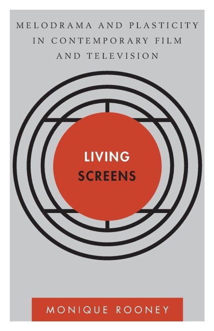 Living Screens: Melodrama and Plasticity in Contemporary Film and Television