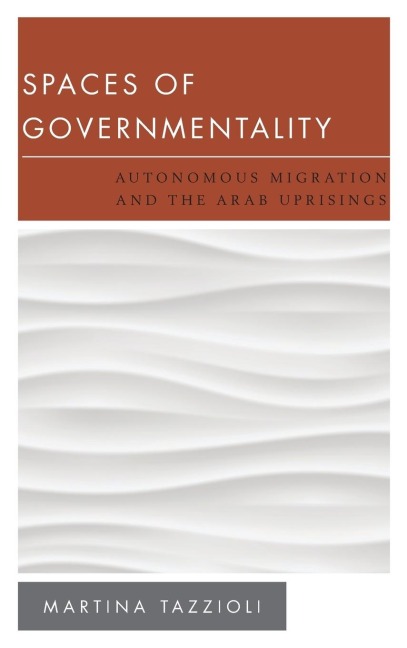 Spaces of Governmentality: Autonomous Migration and the Arab Uprisings