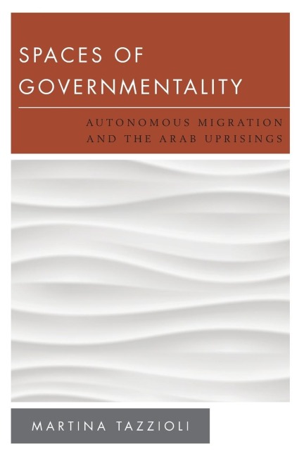 Spaces of Governmentality: Autonomous Migration and the Arab Uprisings